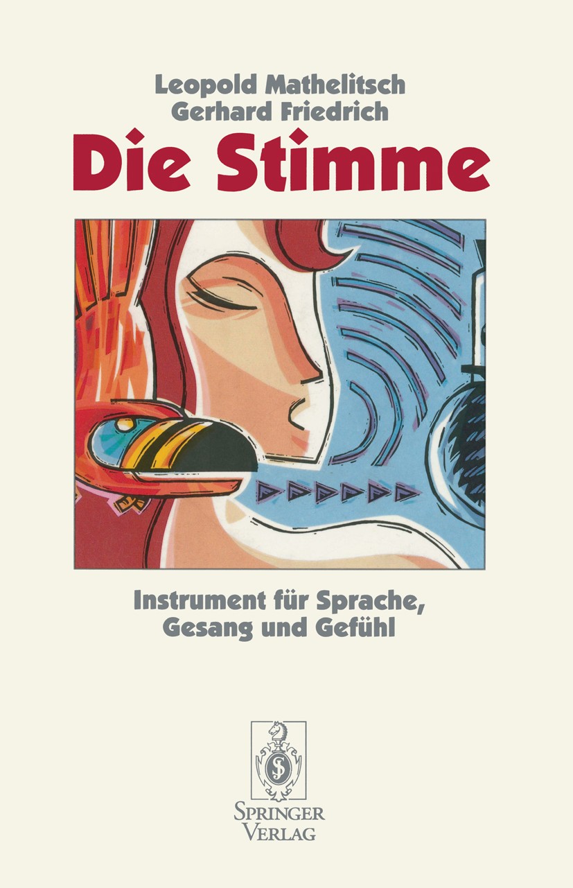 Titlebook: Die Stimme; Instrument für Sprac Leopold Mathelitsch,Gerhard Friedrich Book 1995 Springer-Verlag Berlin Heidelberg 1995 Gesang.Singstimme.S Titlebook: Die Stimme; Instrument für Sprac Leopold Mathelitsch,Gerhard Friedrich Book 1995 Springer-Verlag Berlin Heidelberg 1995 Gesang.Singstimme.S