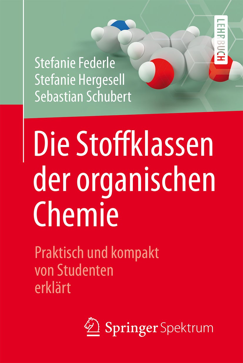 Titlebook: Die Stoffklassen der organischen Chemie; Praktisch und kompak Stefanie Federle,Stefanie Hergesell,Sebastian Schu Textbook 2017 Springer-Ver Titlebook: Die Stoffklassen der organischen Chemie; Praktisch und kompak Stefanie Federle,Stefanie Hergesell,Sebastian Schu Textbook 2017 Springer-Ver