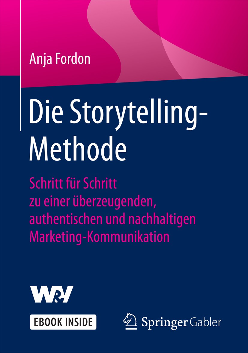 Titlebook: Die Storytelling-Methode; Schritt für Schritt Anja Fordon Book 2018 Springer Fachmedien Wiesbaden GmbH 2018 storytelling wie geht das.wie Titlebook: Die Storytelling-Methode; Schritt für Schritt Anja Fordon Book 2018 Springer Fachmedien Wiesbaden GmbH 2018 storytelling wie geht das.wie