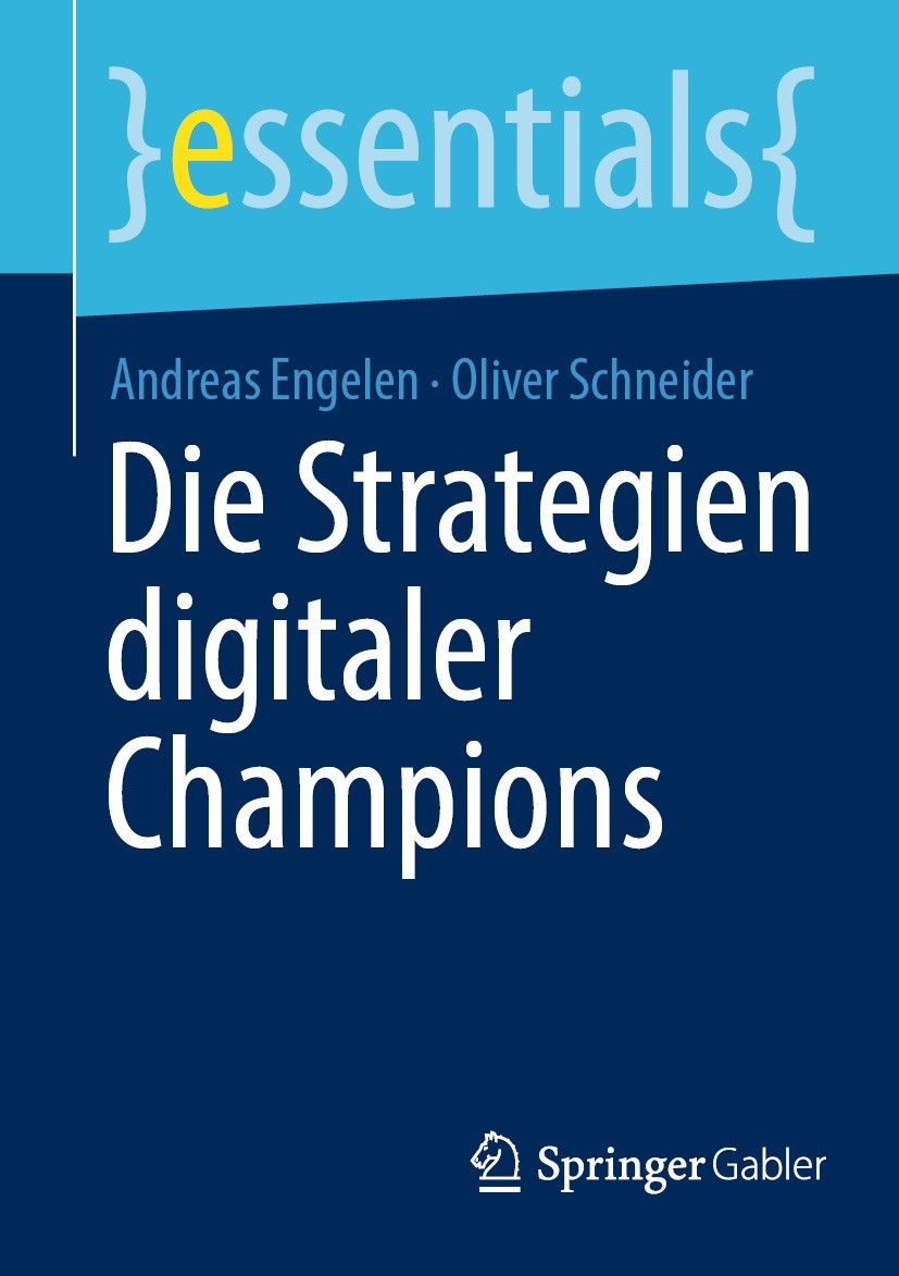 Titlebook: Die Strategien digitaler Champions; Andreas Engelen,Oliver Schneider Book 2021 Der/die Herausgeber bzw. der/die Autor(en), exklusiv lizenz Titlebook: Die Strategien digitaler Champions; Andreas Engelen,Oliver Schneider Book 2021 Der/die Herausgeber bzw. der/die Autor(en), exklusiv lizenz