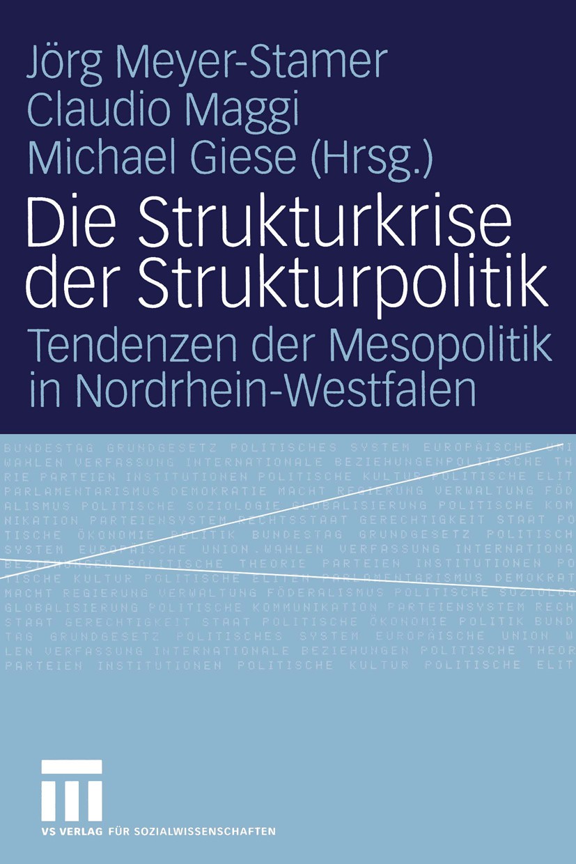Titlebook: Die Strukturkrise der Strukturpolitik; Tendenzen der Mesopo Jörg Meyer-Stamer,Claudio Maggi,Michael Giese Book 2004 VS Verlag für Sozialwis Titlebook: Die Strukturkrise der Strukturpolitik; Tendenzen der Mesopo Jörg Meyer-Stamer,Claudio Maggi,Michael Giese Book 2004 VS Verlag für Sozialwis