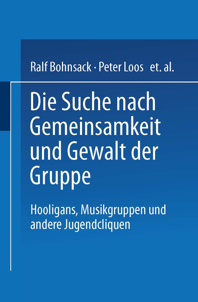 Titlebook: Die Suche nach Gemeinsamkeit und die Gewalt der Gruppe; Hooligans, Musikgrup Ralf Bohnsack,Peter Loos,Bodo Wild Book 1995 Springer Fachmedi Titlebook: Die Suche nach Gemeinsamkeit und die Gewalt der Gruppe; Hooligans, Musikgrup Ralf Bohnsack,Peter Loos,Bodo Wild Book 1995 Springer Fachmedi