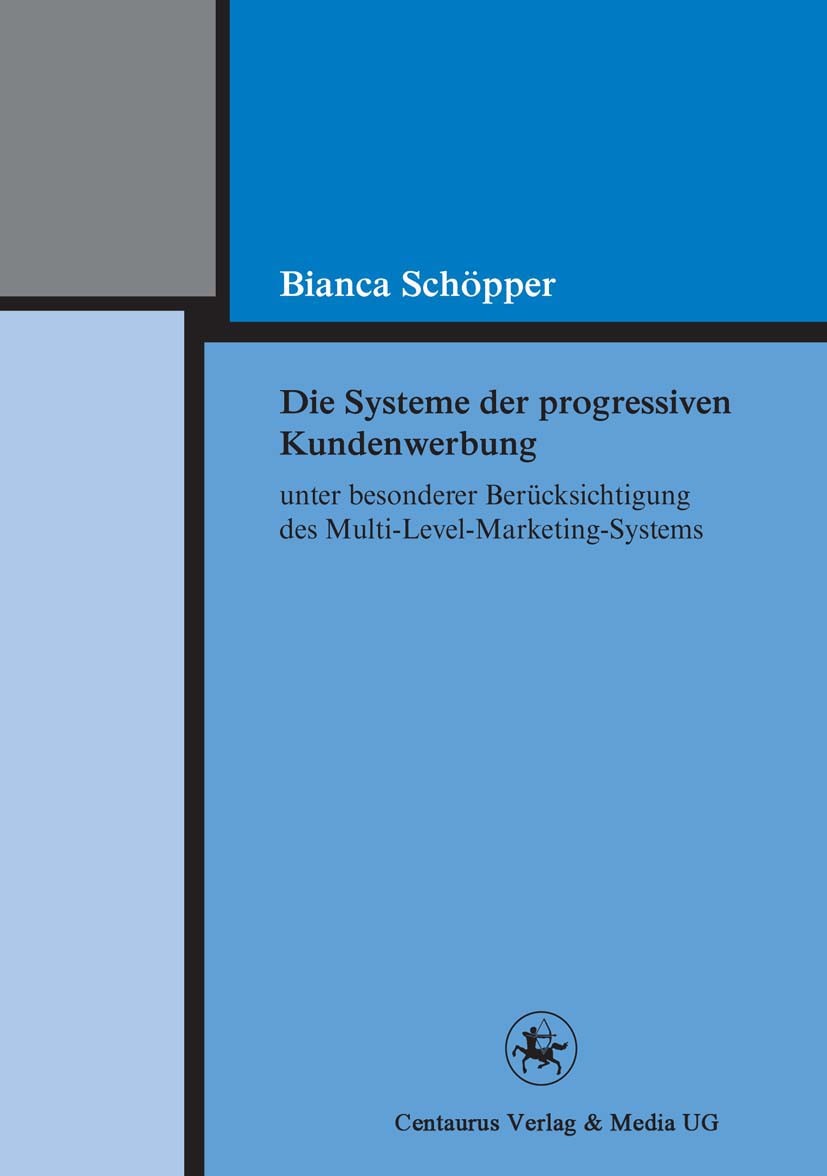 Titlebook: Die Systeme der progressiven Kundenwerbung unter besonderer Berücksichtigung des Multi-Level-Marketi; Bianca Schöpper Book 2011 Centaurus Titlebook: Die Systeme der progressiven Kundenwerbung unter besonderer Berücksichtigung des Multi-Level-Marketi; Bianca Schöpper Book 2011 Centaurus