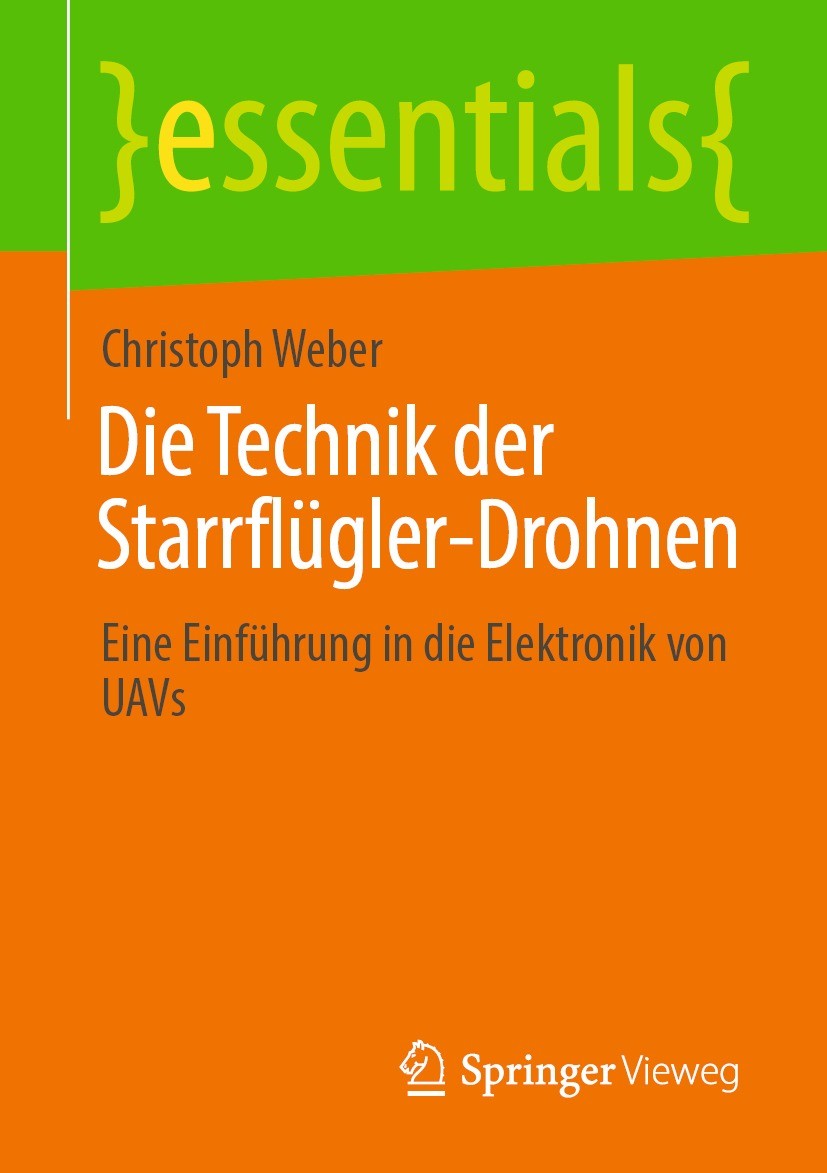 Titlebook: Die Technik der Starrflügler-Drohnen; Eine Einführung in d Christoph Weber Book 2021 Der/die Herausgeber bzw. der/die Autor(en), exklusiv l Titlebook: Die Technik der Starrflügler-Drohnen; Eine Einführung in d Christoph Weber Book 2021 Der/die Herausgeber bzw. der/die Autor(en), exklusiv l
