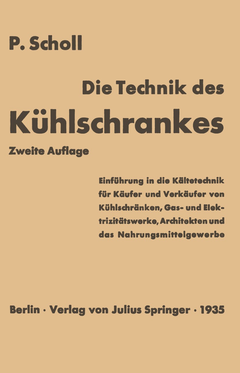 Titlebook: Die Technik des Kühlschrankes; Einführung in die Kä P. Scholl Book 1935Latest edition Verlag von Julius Springer 1935 Absorption.Elektrizit Titlebook: Die Technik des Kühlschrankes; Einführung in die Kä P. Scholl Book 1935Latest edition Verlag von Julius Springer 1935 Absorption.Elektrizit