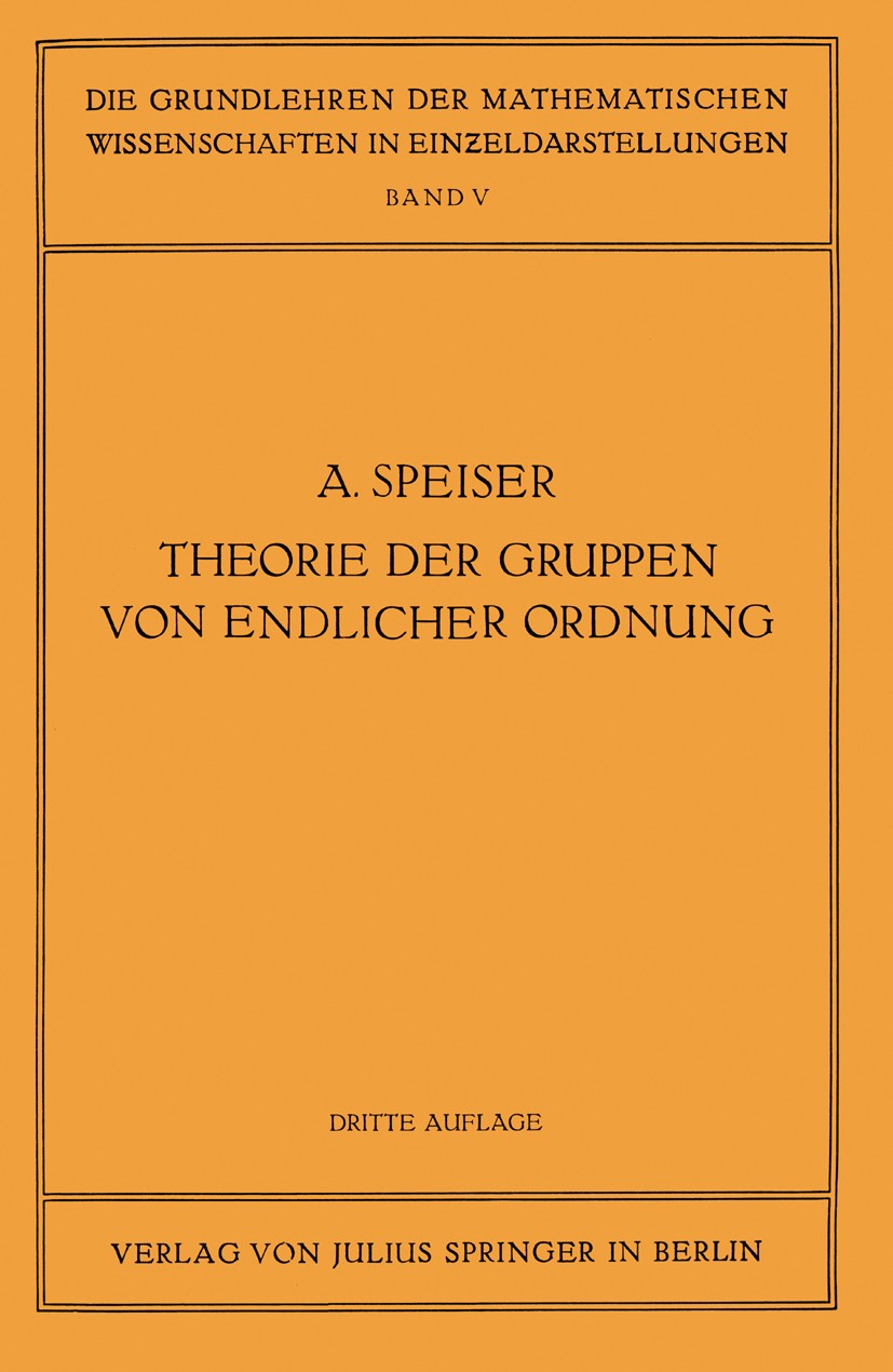 Titlebook: Die Theorie der Gruppen von Endlicher Ordnung; Mit Anwendungen auf Andreas Speiser Book 1927Latest edition Julius Springer in Berlin 1927 Titlebook: Die Theorie der Gruppen von Endlicher Ordnung; Mit Anwendungen auf Andreas Speiser Book 1927Latest edition Julius Springer in Berlin 1927