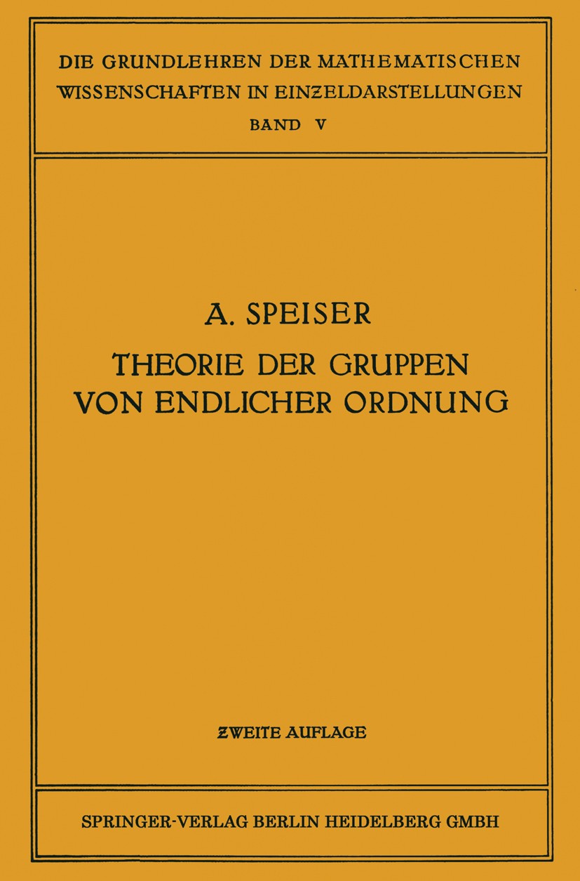 Titlebook: Die Theorie der Gruppen von Endlicher Ordnung; Mit Anwendungen auf Andreas Speiser Book 1927Latest edition Springer-Verlag Berlin Heidelbe Titlebook: Die Theorie der Gruppen von Endlicher Ordnung; Mit Anwendungen auf Andreas Speiser Book 1927Latest edition Springer-Verlag Berlin Heidelbe