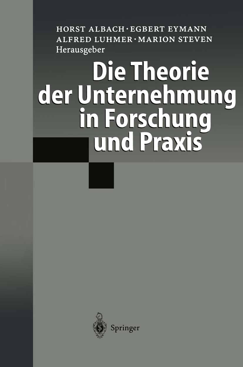 Titlebook: Die Theorie der Unternehmung in Forschung und Praxis; Horst Albach,Egbert Eymann,Marion Steven Conference proceedings 1999 Springer-Verlag Titlebook: Die Theorie der Unternehmung in Forschung und Praxis; Horst Albach,Egbert Eymann,Marion Steven Conference proceedings 1999 Springer-Verlag
