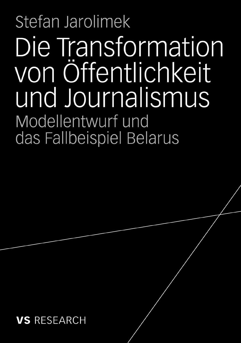 Titlebook: Die Transformation von Öffentlichkeit und Journalismus; Modellentwurf und da Stefan Jarolimek Book 2009 VS Verlag für Sozialwissenschaften Titlebook: Die Transformation von Öffentlichkeit und Journalismus; Modellentwurf und da Stefan Jarolimek Book 2009 VS Verlag für Sozialwissenschaften