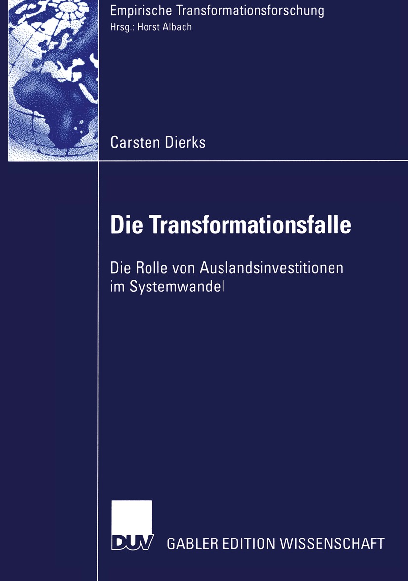 Titlebook: Die Transformationsfalle; Die Rolle von Auslan Carsten Dierks Book 2002 Deutscher Universitäts-Verlag GmbH, Wiesbaden 2002 Auslandsinvestit Titlebook: Die Transformationsfalle; Die Rolle von Auslan Carsten Dierks Book 2002 Deutscher Universitäts-Verlag GmbH, Wiesbaden 2002 Auslandsinvestit