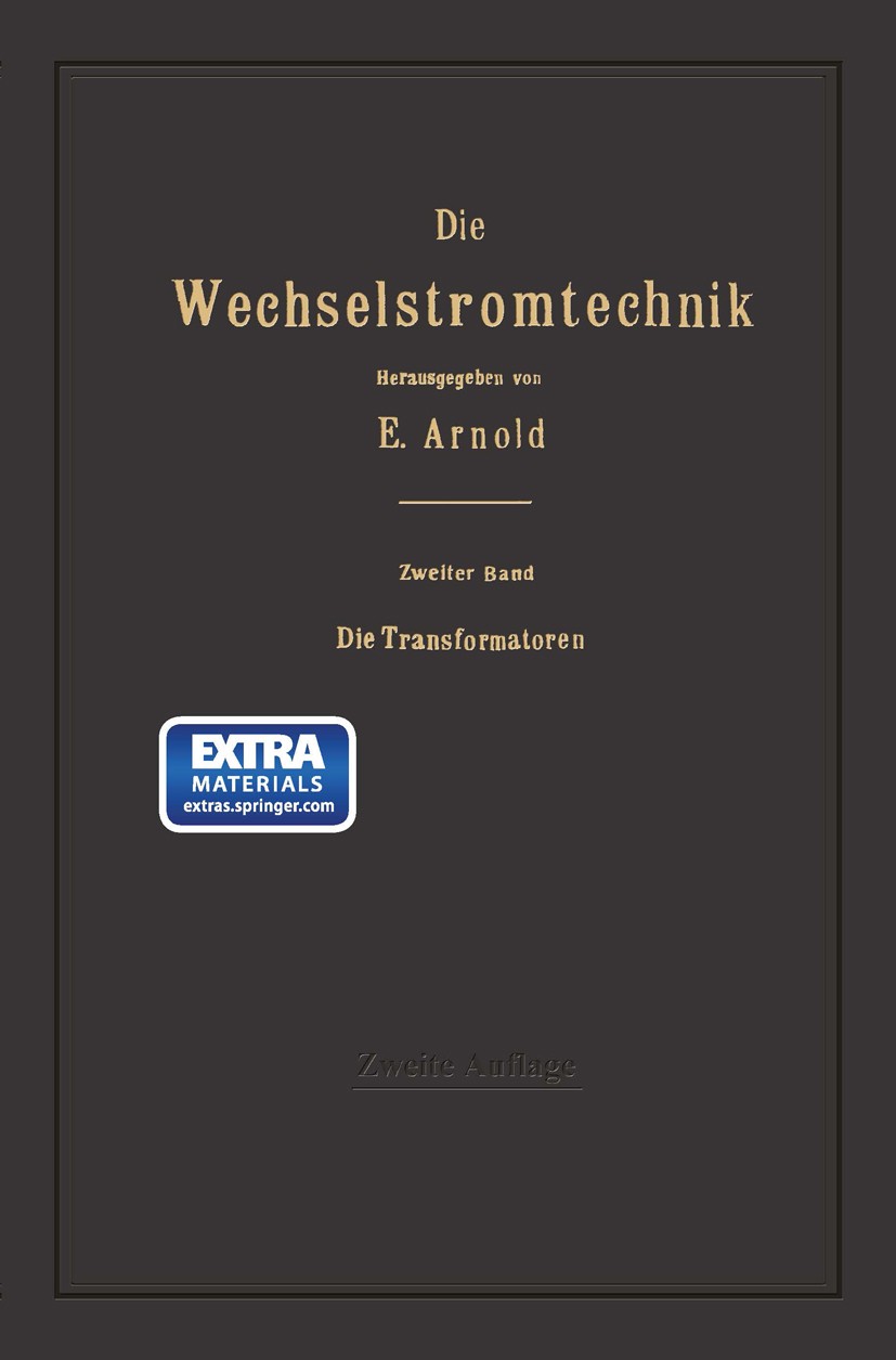 Titlebook: Die Transformatoren; Ihre Theorie, Konstr E. Arnold,J. L. Cour Book 1920Latest edition Springer-Verlag Berlin Heidelberg 1920 Titlebook: Die Transformatoren; Ihre Theorie, Konstr E. Arnold,J. L. Cour Book 1920Latest edition Springer-Verlag Berlin Heidelberg 1920