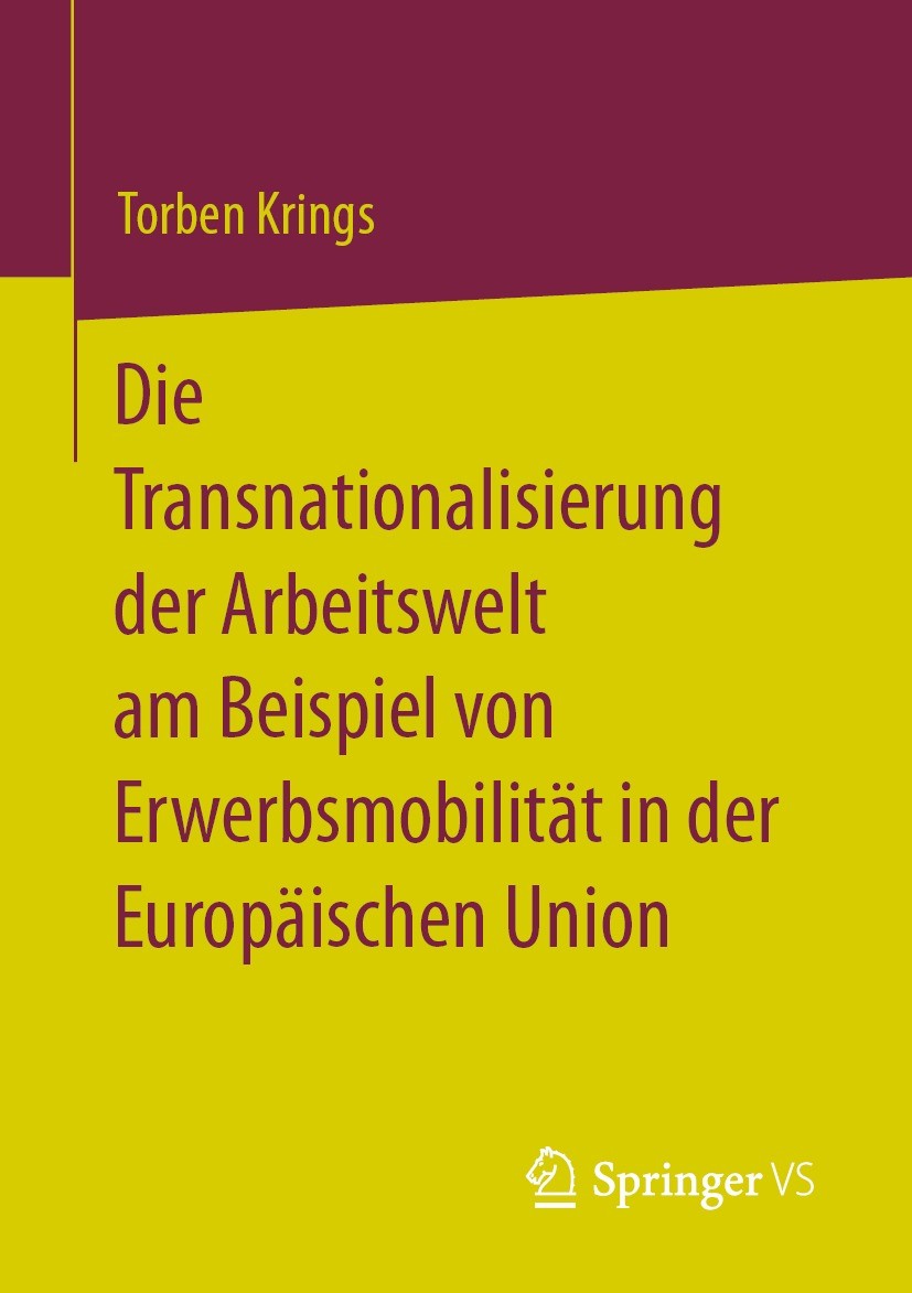 Titlebook: Die Transnationalisierung der Arbeitswelt am Beispiel von Erwerbsmobilität in der Europäischen Union; Torben Krings Book 2022 Springer Fac Titlebook: Die Transnationalisierung der Arbeitswelt am Beispiel von Erwerbsmobilität in der Europäischen Union; Torben Krings Book 2022 Springer Fac