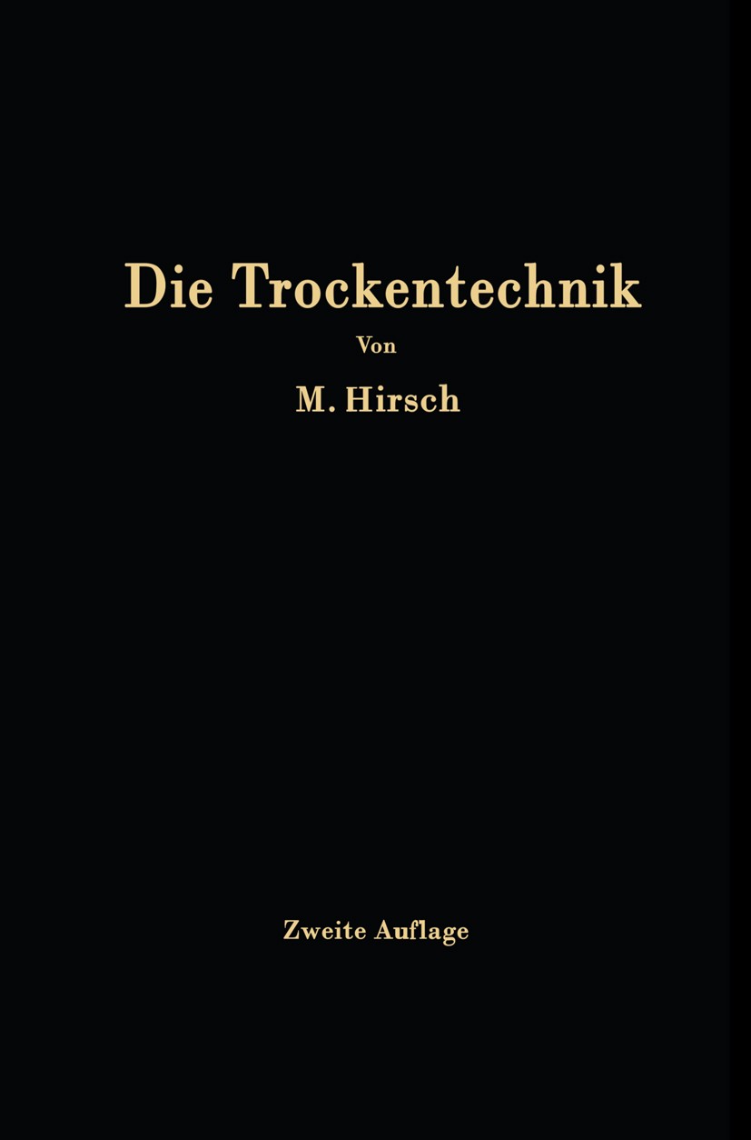 Titlebook: Die Trockentechnik; Grundlagen, Berechnu M. Hirsch Book 1932Latest edition Springer-Verlag Berlin Heidelberg 1932 Ausführung.Forschung.Grun Titlebook: Die Trockentechnik; Grundlagen, Berechnu M. Hirsch Book 1932Latest edition Springer-Verlag Berlin Heidelberg 1932 Ausführung.Forschung.Grun