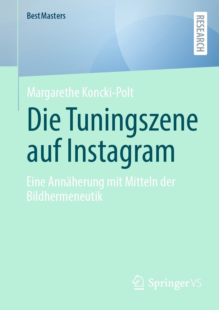 Titlebook: Die Tuningszene auf Instagram; Eine Annäherung mit Margarethe Koncki-Polt Book 2024 Der/die Herausgeber bzw. der/die Autor(en), exklusiv l Titlebook: Die Tuningszene auf Instagram; Eine Annäherung mit Margarethe Koncki-Polt Book 2024 Der/die Herausgeber bzw. der/die Autor(en), exklusiv l
