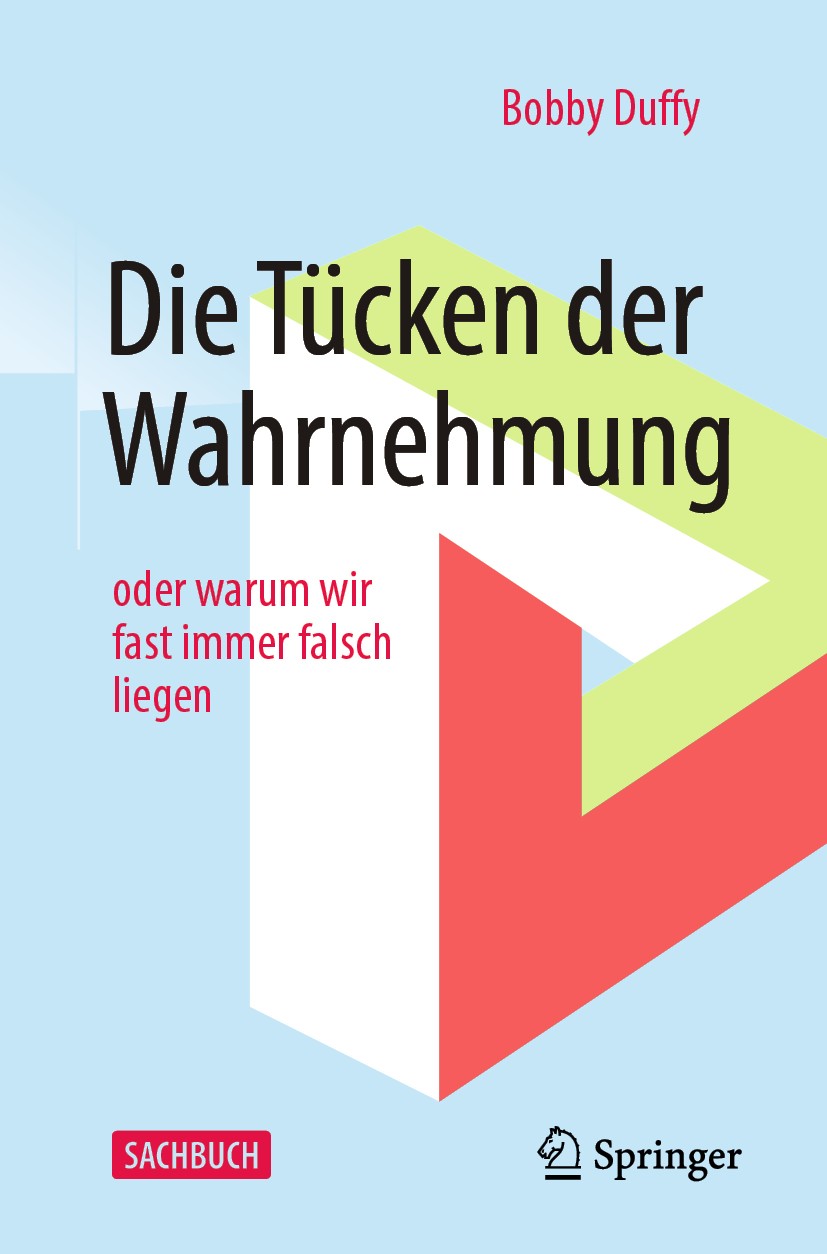 Titlebook: Die Tücken der Wahrnehmung; oder warum wir fast Bobby Duffy Book 2020 Springer-Verlag GmbH Deutschland, ein Teil von Springer Nature 2020 Titlebook: Die Tücken der Wahrnehmung; oder warum wir fast Bobby Duffy Book 2020 Springer-Verlag GmbH Deutschland, ein Teil von Springer Nature 2020