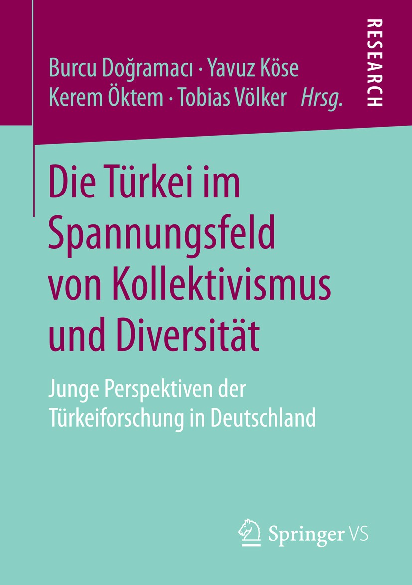 Titlebook: Die Türkei im Spannungsfeld von Kollektivismus und Diversität; Junge Perspektiven d Burcu Doğramacı,Yavuz Köse,Tobias Völker Book 2016 Spri Titlebook: Die Türkei im Spannungsfeld von Kollektivismus und Diversität; Junge Perspektiven d Burcu Doğramacı,Yavuz Köse,Tobias Völker Book 2016 Spri