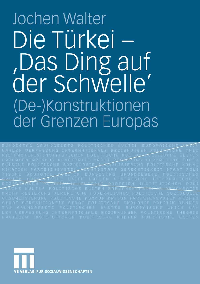Titlebook: Die Türkei - ‘Das Ding auf der Schwelle‘; (De-)Konstruktionen Jochen Walter Book 2008 VS Verlag für Sozialwissenschaften | Springer Fachme Titlebook: Die Türkei - ‘Das Ding auf der Schwelle‘; (De-)Konstruktionen Jochen Walter Book 2008 VS Verlag für Sozialwissenschaften | Springer Fachme