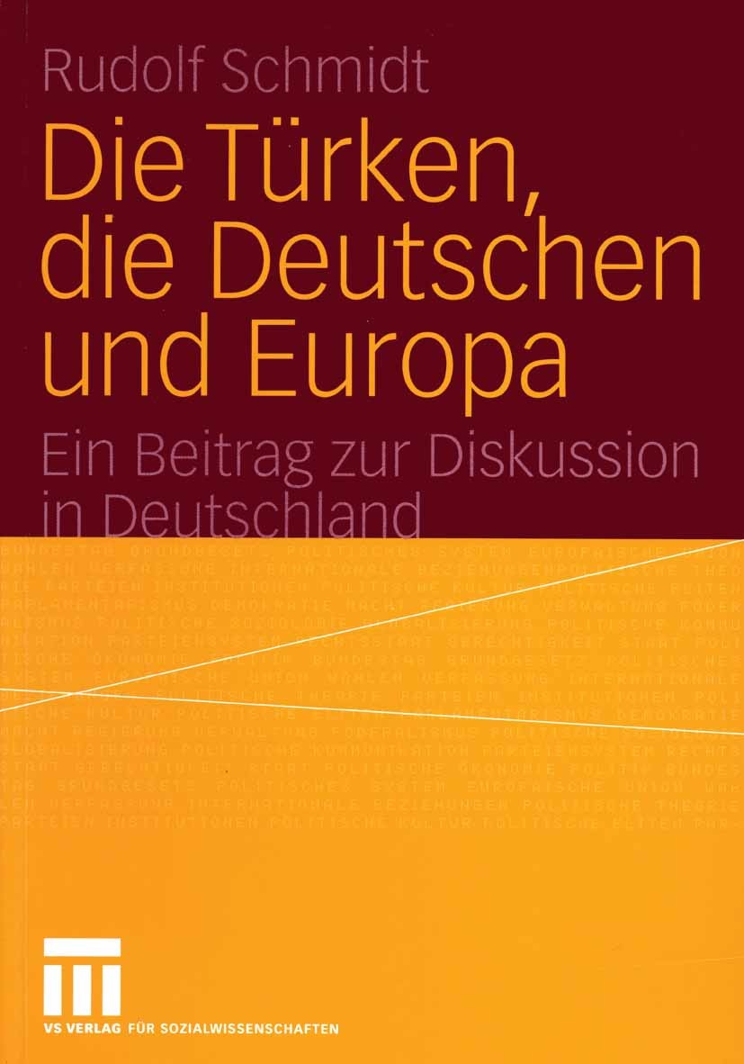 Titlebook: Die Türken, die Deutschen und Europa; Ein Beitrag zur Disk Rudolf Schmidt Book 2004 VS Verlag für Sozialwissenschaften/GWV Fachverlage GmbH Titlebook: Die Türken, die Deutschen und Europa; Ein Beitrag zur Disk Rudolf Schmidt Book 2004 VS Verlag für Sozialwissenschaften/GWV Fachverlage GmbH