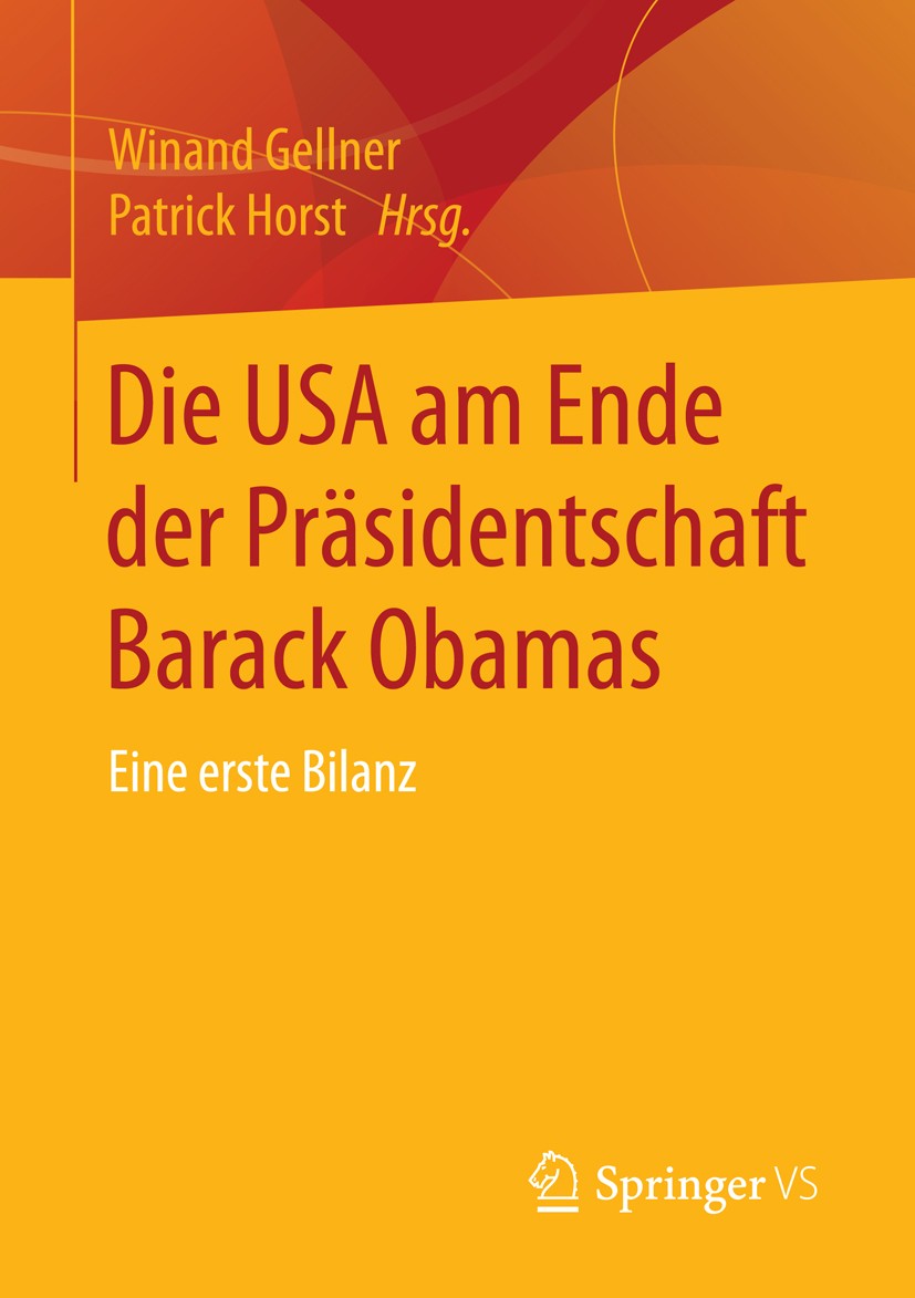 Titlebook: Die USA am Ende der Präsidentschaft Barack Obamas; Eine erste Bilanz Winand Gellner,Patrick Horst Book 2016 Springer Fachmedien Wiesbaden 2 Titlebook: Die USA am Ende der Präsidentschaft Barack Obamas; Eine erste Bilanz Winand Gellner,Patrick Horst Book 2016 Springer Fachmedien Wiesbaden 2