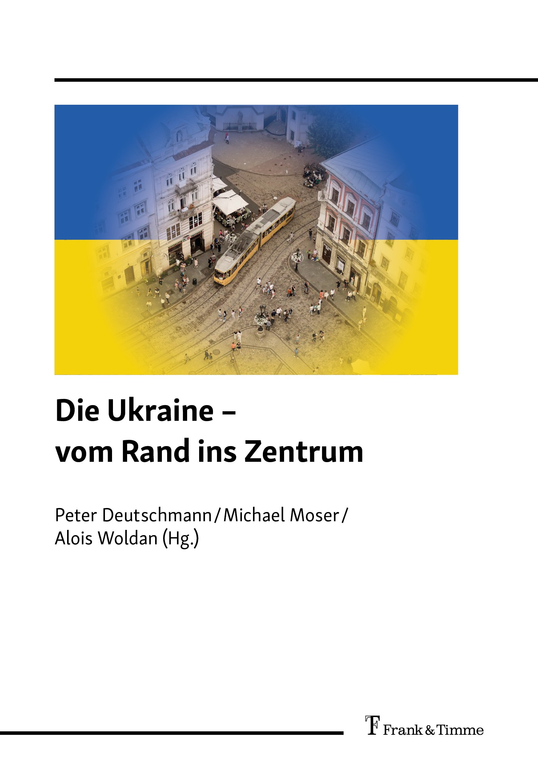 Titlebook: Die Ukraine – vom Rand ins Zentrum; Peter Deutschmann,Michael Moser,Alois Woldan Book 2024 Frank & Timme GmbH 2024 Ukraine.Russland.Les Ku Titlebook: Die Ukraine – vom Rand ins Zentrum; Peter Deutschmann,Michael Moser,Alois Woldan Book 2024 Frank & Timme GmbH 2024 Ukraine.Russland.Les Ku