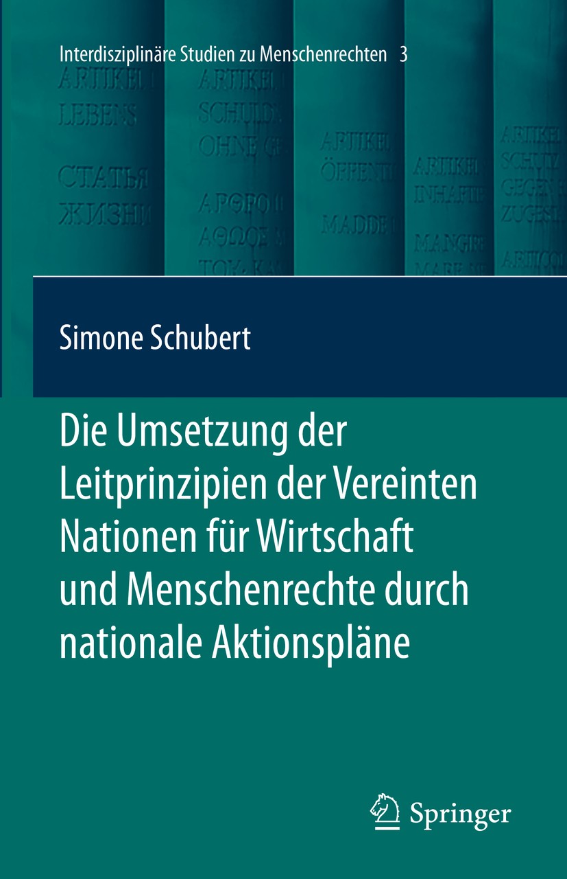 Titlebook: Die Umsetzung der Leitprinzipien der Vereinten Nationen für Wirtschaft und Menschenrechte durch nati; Simone Schubert Book 2019 Springer-V Titlebook: Die Umsetzung der Leitprinzipien der Vereinten Nationen für Wirtschaft und Menschenrechte durch nati; Simone Schubert Book 2019 Springer-V