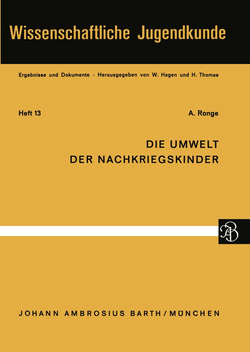 Titlebook: Die Umwelt der Nachkriegskinder; Anna Ronge Book 1967 Johann Ambrosius Barth, München 1967 Bundesrepublik.Bundesrepublik Deutschland.Deuts Titlebook: Die Umwelt der Nachkriegskinder; Anna Ronge Book 1967 Johann Ambrosius Barth, München 1967 Bundesrepublik.Bundesrepublik Deutschland.Deuts