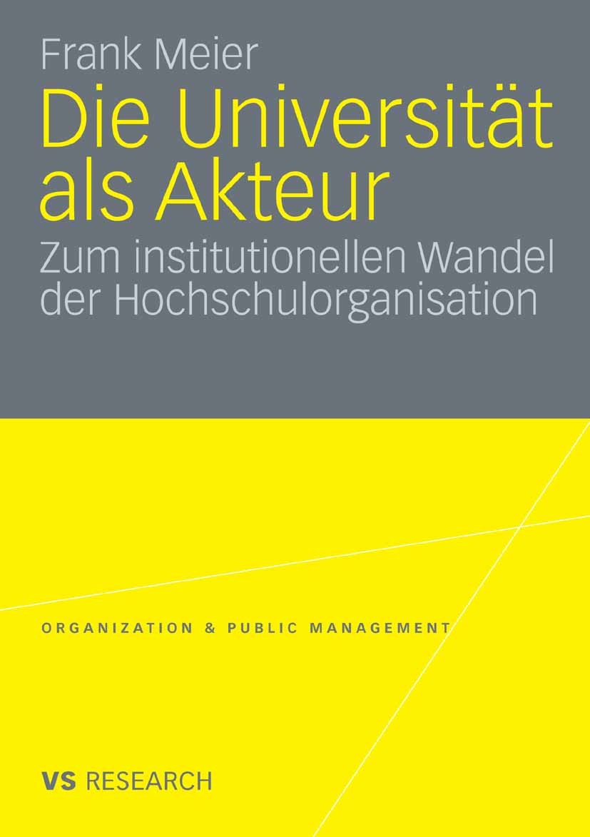 Titlebook: Die Universität als Akteur; Zum institutionellen Frank Meier Book 2009 VS Verlag für Sozialwissenschaften | Springer Fachmedien Wiesbaden G Titlebook: Die Universität als Akteur; Zum institutionellen Frank Meier Book 2009 VS Verlag für Sozialwissenschaften | Springer Fachmedien Wiesbaden G