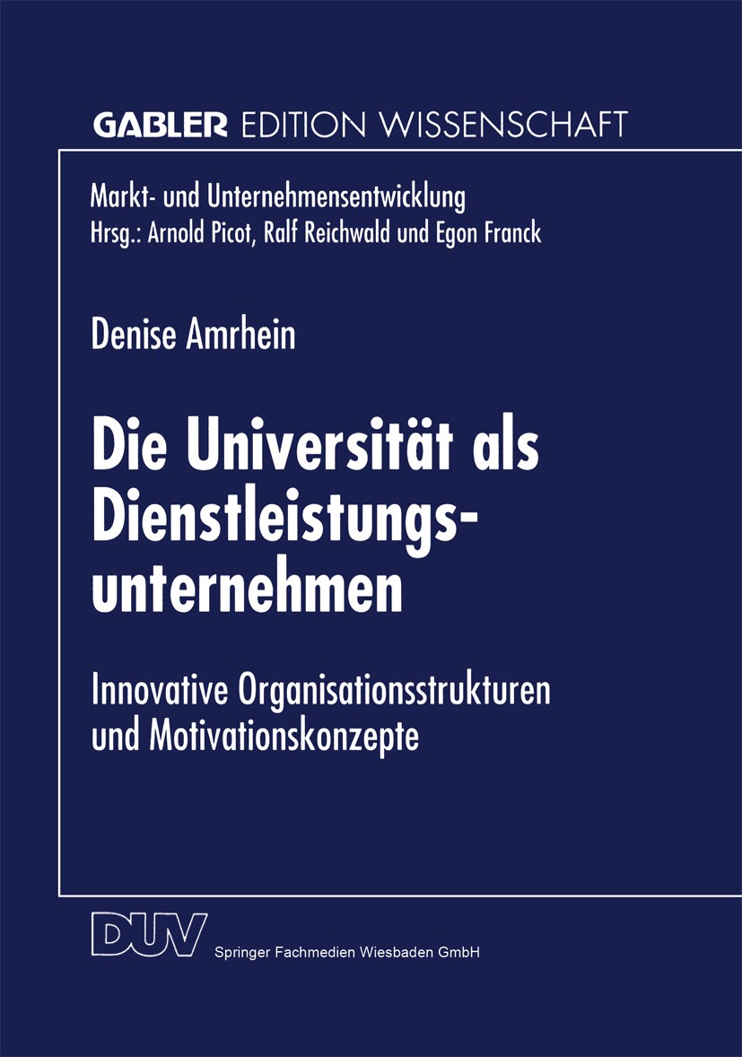 Titlebook: Die Universität als Dienstleistungsunternehmen; Innovative Organisat Denise Amrhein Book 1998 Springer Fachmedien Wiesbaden 1998 Betriebswi Titlebook: Die Universität als Dienstleistungsunternehmen; Innovative Organisat Denise Amrhein Book 1998 Springer Fachmedien Wiesbaden 1998 Betriebswi