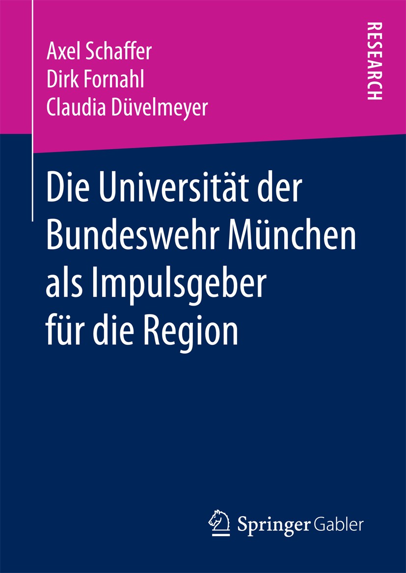 Titlebook: Die Universität der Bundeswehr München als Impulsgeber für die Region; Axel Schaffer,Dirk Fornahl,Claudia Düvelmeyer Book 2018 Springer Fa Titlebook: Die Universität der Bundeswehr München als Impulsgeber für die Region; Axel Schaffer,Dirk Fornahl,Claudia Düvelmeyer Book 2018 Springer Fa
