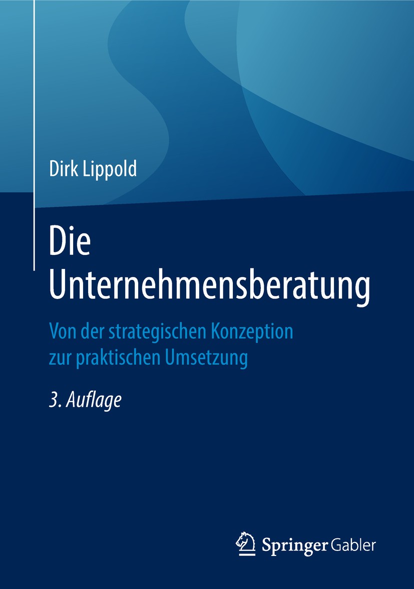 Titlebook: Die Unternehmensberatung; Von der strategische Dirk Lippold Book 2018Latest edition Springer Fachmedien Wiesbaden GmbH, ein Teil von Spring Titlebook: Die Unternehmensberatung; Von der strategische Dirk Lippold Book 2018Latest edition Springer Fachmedien Wiesbaden GmbH, ein Teil von Spring