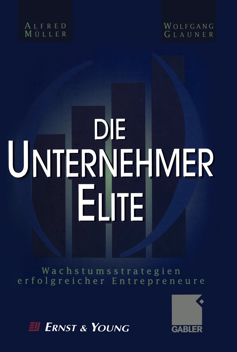 Titlebook: Die Unternehmer-Elite; Wachstumsstrategien Alfred Müller,Wolfgang Glauner Book 1999 Betriebswirtschaftlicher Verlag Dr. Th. Gabler GmbH, W Titlebook: Die Unternehmer-Elite; Wachstumsstrategien Alfred Müller,Wolfgang Glauner Book 1999 Betriebswirtschaftlicher Verlag Dr. Th. Gabler GmbH, W