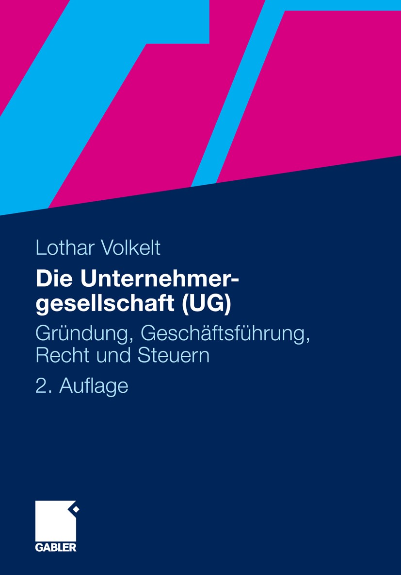 Titlebook: Die Unternehmergesellschaft (UG); Gründung, Geschäftsf Lothar Volkelt Book 20112nd edition Gabler Verlag | Springer Fachmedien Wiesbaden Gm Titlebook: Die Unternehmergesellschaft (UG); Gründung, Geschäftsf Lothar Volkelt Book 20112nd edition Gabler Verlag | Springer Fachmedien Wiesbaden Gm