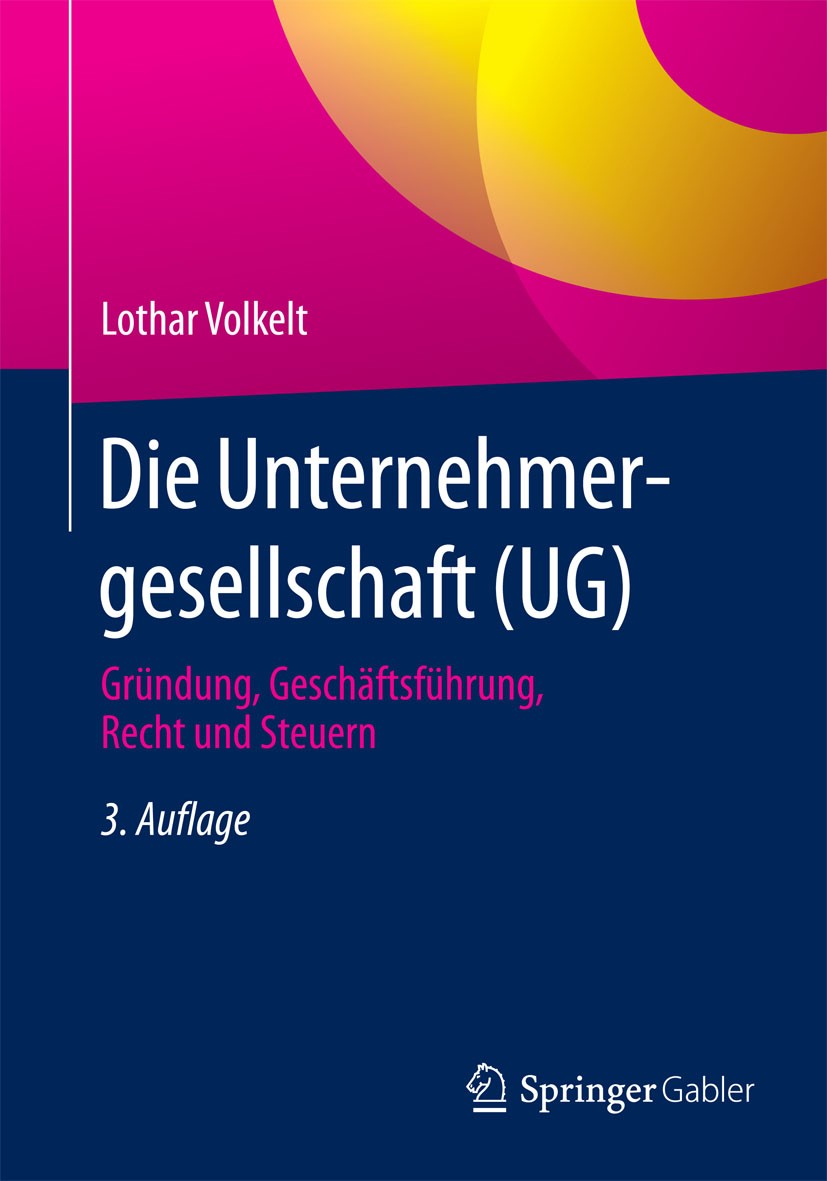 Titlebook: Die Unternehmergesellschaft (UG); Gründung, Geschäftsf Lothar Volkelt Book 20153rd edition Springer Fachmedien Wiesbaden 2015 Geschäftsführ Titlebook: Die Unternehmergesellschaft (UG); Gründung, Geschäftsf Lothar Volkelt Book 20153rd edition Springer Fachmedien Wiesbaden 2015 Geschäftsführ