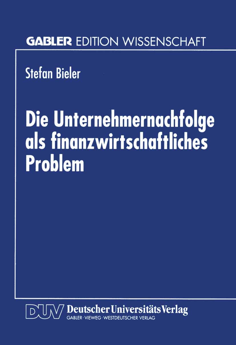 Titlebook: Die Unternehmernachfolge als finanzwirtschaftliches Problem; Stefan Bieler Textbook 1996 Springer Fachmedien Wiesbaden 1996 Finanzwirtscha Titlebook: Die Unternehmernachfolge als finanzwirtschaftliches Problem; Stefan Bieler Textbook 1996 Springer Fachmedien Wiesbaden 1996 Finanzwirtscha