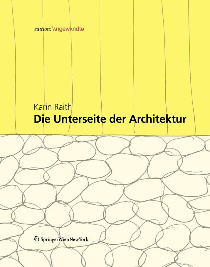 Titlebook: Die Unterseite der Architektur; Konzepte und Konstru Karin Raith Book 2008Latest edition Springer-Verlag Vienna 2008 Architektur.Architektu Titlebook: Die Unterseite der Architektur; Konzepte und Konstru Karin Raith Book 2008Latest edition Springer-Verlag Vienna 2008 Architektur.Architektu