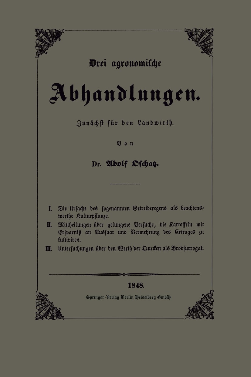Titlebook: Die Ursache des sogenannten Getreideregens als beachtenswerthe Kulturpflanze, Mittheilungen über gel; Drei agronomische Ab Adolf Oschatz Bo Titlebook: Die Ursache des sogenannten Getreideregens als beachtenswerthe Kulturpflanze, Mittheilungen über gel; Drei agronomische Ab Adolf Oschatz Bo