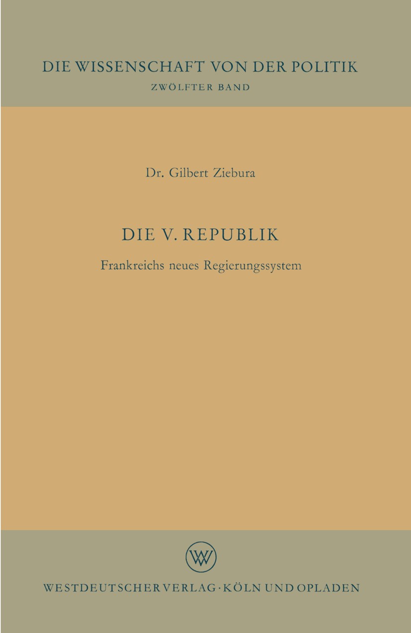 Titlebook: Die V. Republik; Frankreichs neues Re Gilbert Ziebura Book 1960 Springer Fachmedien Wiesbaden 1960 Beziehung.Gewerkschaft.Gewerkschaften.Gl Titlebook: Die V. Republik; Frankreichs neues Re Gilbert Ziebura Book 1960 Springer Fachmedien Wiesbaden 1960 Beziehung.Gewerkschaft.Gewerkschaften.Gl