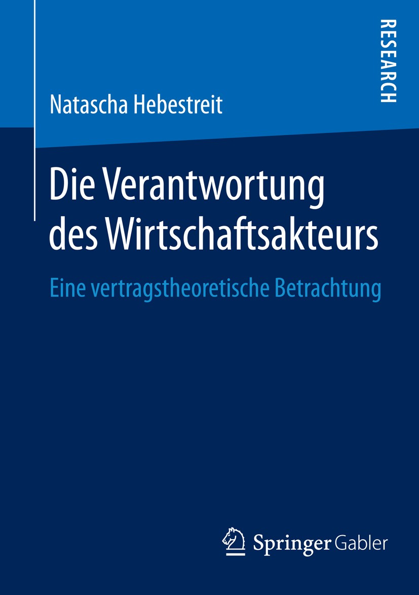 Titlebook: Die Verantwortung des Wirtschaftsakteurs; Eine vertragstheoret Natascha Hebestreit Book 2015 Springer Fachmedien Wiesbaden 2015 Corporate S Titlebook: Die Verantwortung des Wirtschaftsakteurs; Eine vertragstheoret Natascha Hebestreit Book 2015 Springer Fachmedien Wiesbaden 2015 Corporate S
