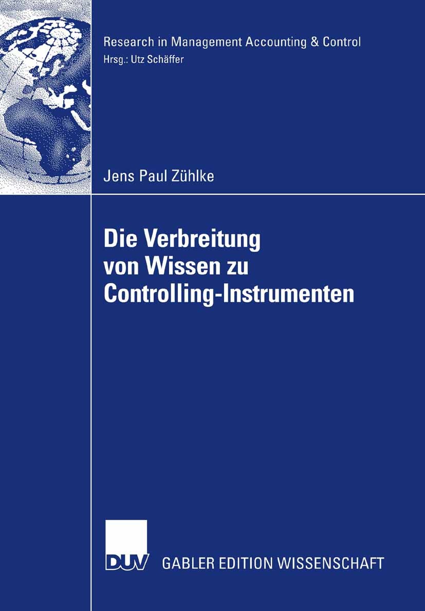 Titlebook: Die Verbreitung von Wissen zu Controlling-Instrumenten; Eine Analyse der Ver Jens Paul Zühlke Book 2007 Gabler Verlag | Springer Fachmedien Titlebook: Die Verbreitung von Wissen zu Controlling-Instrumenten; Eine Analyse der Ver Jens Paul Zühlke Book 2007 Gabler Verlag | Springer Fachmedien