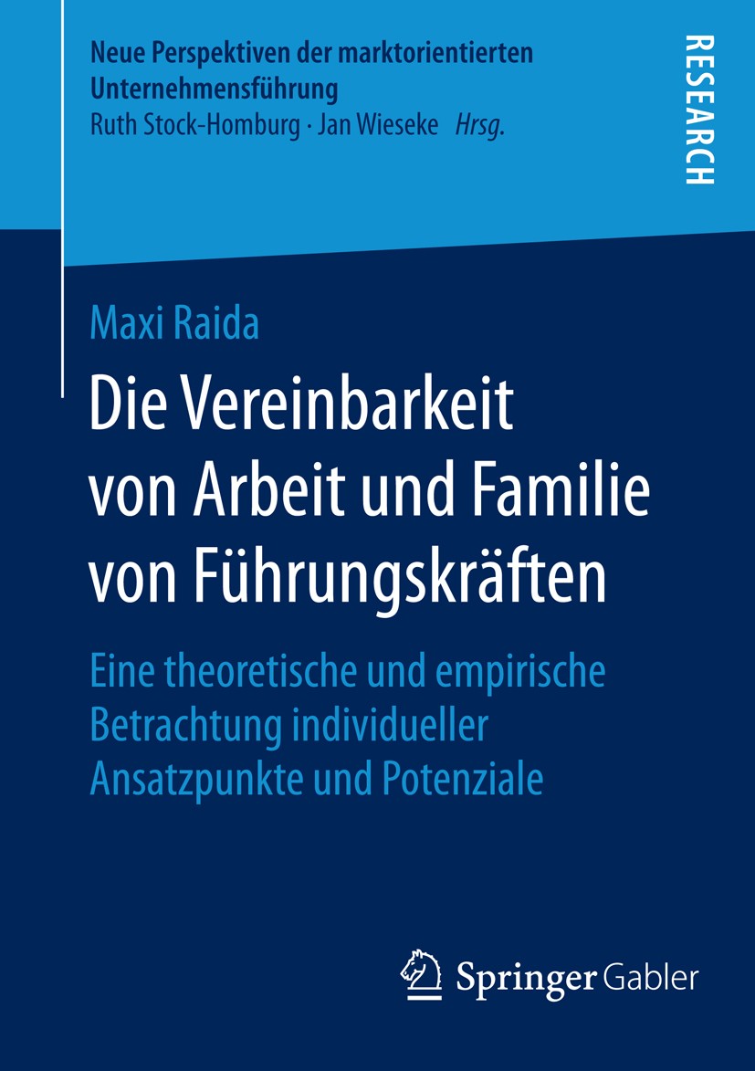Titlebook: Die Vereinbarkeit von Arbeit und Familie von Führungskräften; Eine theoretische un Maxi Raida Book 2016 Springer Fachmedien Wiesbaden 2016 Titlebook: Die Vereinbarkeit von Arbeit und Familie von Führungskräften; Eine theoretische un Maxi Raida Book 2016 Springer Fachmedien Wiesbaden 2016