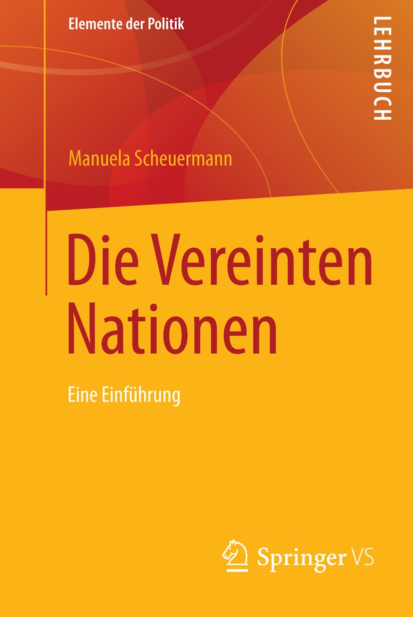 Titlebook: Die Vereinten Nationen; Eine Einführung Manuela Scheuermann Textbook 20141st edition Springer Fachmedien Wiesbaden 2014 Deutsche UN-Politik Titlebook: Die Vereinten Nationen; Eine Einführung Manuela Scheuermann Textbook 20141st edition Springer Fachmedien Wiesbaden 2014 Deutsche UN-Politik