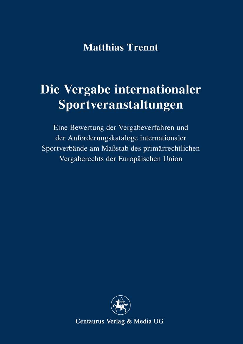 Titlebook: Die Vergabe internationaler Sportveranstaltungen; Eine Bewertung der V Matthias Trennt Book 2012 Centaurus Verlag & Media UG 2012 Europafus Titlebook: Die Vergabe internationaler Sportveranstaltungen; Eine Bewertung der V Matthias Trennt Book 2012 Centaurus Verlag & Media UG 2012 Europafus