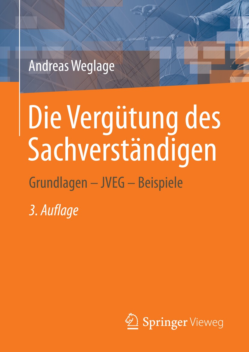 Titlebook: Die Vergütung des Sachverständigen; Grundlagen - JVEG - Andreas Weglage Book 20143rd edition Springer Fachmedien Wiesbaden 2014 Architekte Titlebook: Die Vergütung des Sachverständigen; Grundlagen - JVEG - Andreas Weglage Book 20143rd edition Springer Fachmedien Wiesbaden 2014 Architekte