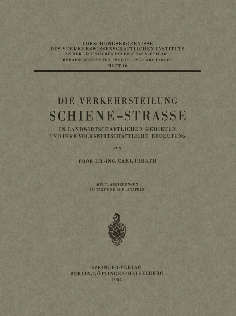 Titlebook: Die Verkehrsteilung Schiene-Strasse in Landwirtschaftlichen Gebieten und ihre Volkswirtschaftliche B; Carl Pirath Conference proceedings 1 Titlebook: Die Verkehrsteilung Schiene-Strasse in Landwirtschaftlichen Gebieten und ihre Volkswirtschaftliche B; Carl Pirath Conference proceedings 1