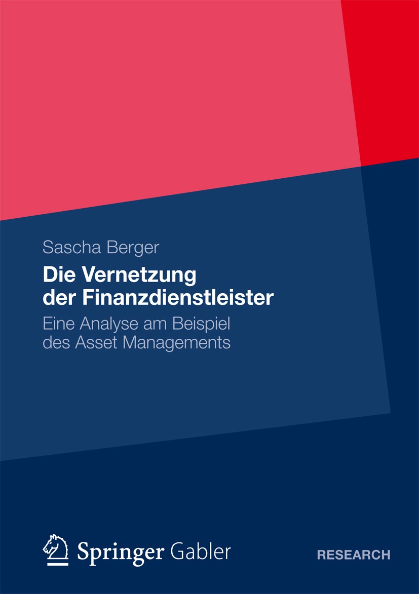Titlebook: Die Vernetzung der Finanzdienstleister; Eine Analyse am Beis Sascha Berger Book 2012 Springer Fachmedien Wiesbaden 2012 Asset Management.Fi Titlebook: Die Vernetzung der Finanzdienstleister; Eine Analyse am Beis Sascha Berger Book 2012 Springer Fachmedien Wiesbaden 2012 Asset Management.Fi
