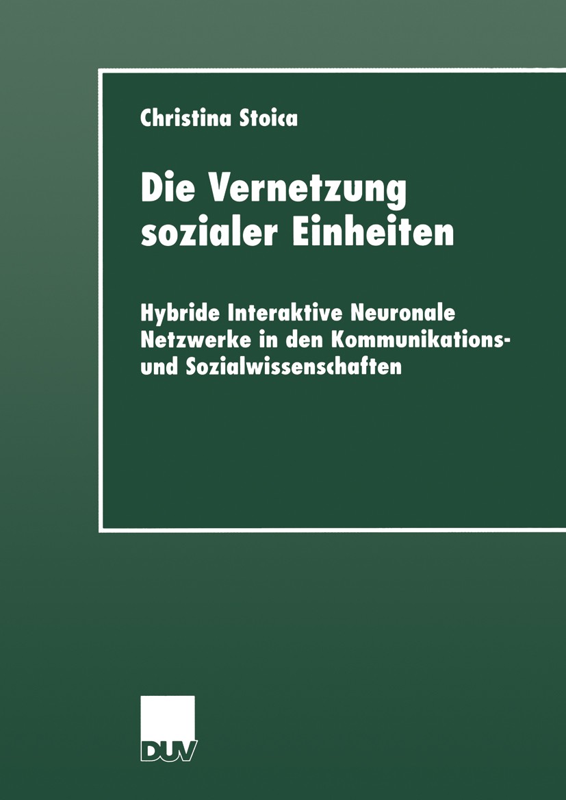 Titlebook: Die Vernetzung sozialer Einheiten; Hybride Interaktive Christina Stoica Book 2000 Deutscher Universitäts-Verlag GmbH, Wiesbaden 2000 Algor Titlebook: Die Vernetzung sozialer Einheiten; Hybride Interaktive Christina Stoica Book 2000 Deutscher Universitäts-Verlag GmbH, Wiesbaden 2000 Algor