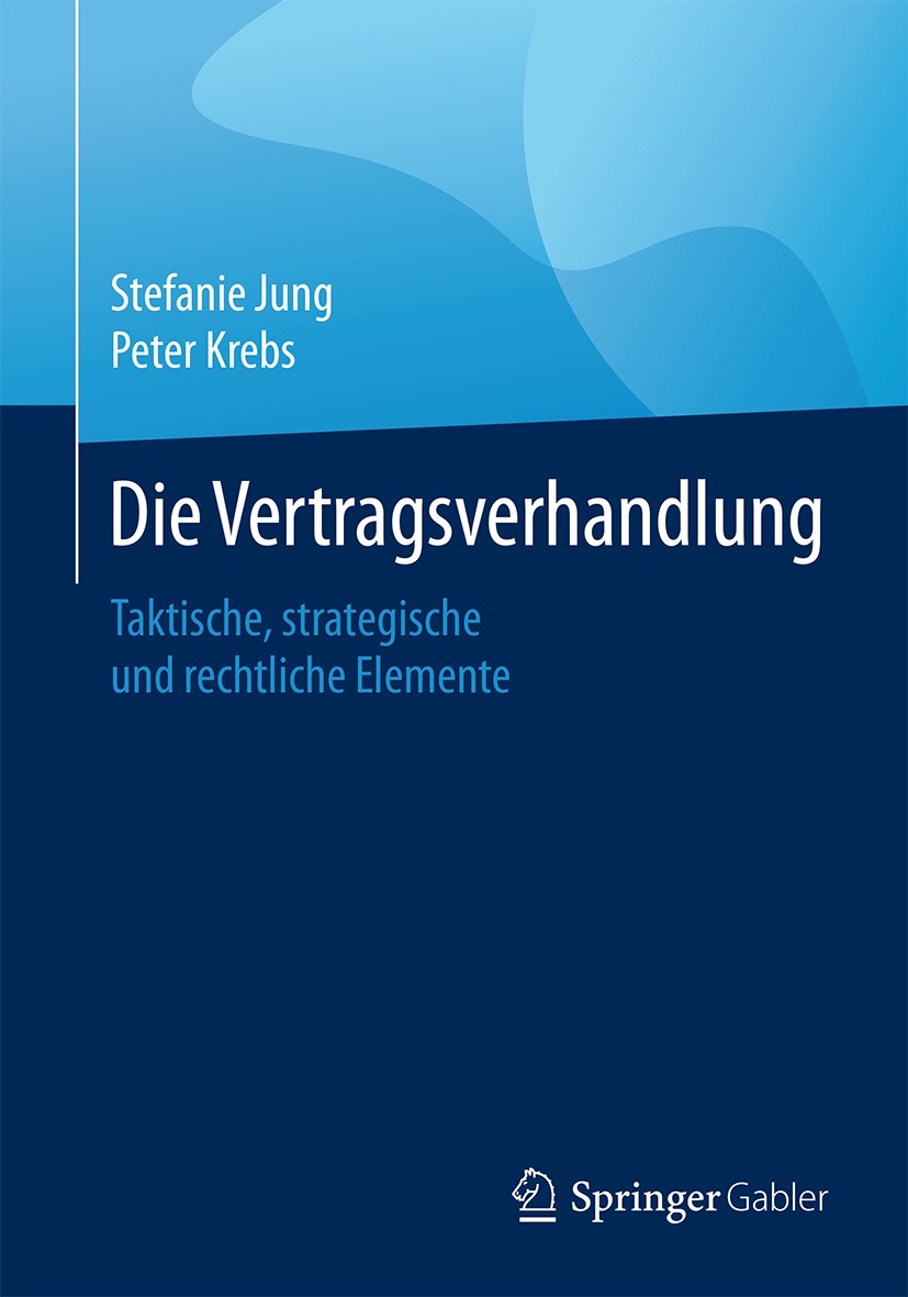 Titlebook: Die Vertragsverhandlung; Taktische, strategis Stefanie Jung,Peter Krebs Book 2016 Springer Fachmedien Wiesbaden 2016 Argumentation.Harvard Titlebook: Die Vertragsverhandlung; Taktische, strategis Stefanie Jung,Peter Krebs Book 2016 Springer Fachmedien Wiesbaden 2016 Argumentation.Harvard