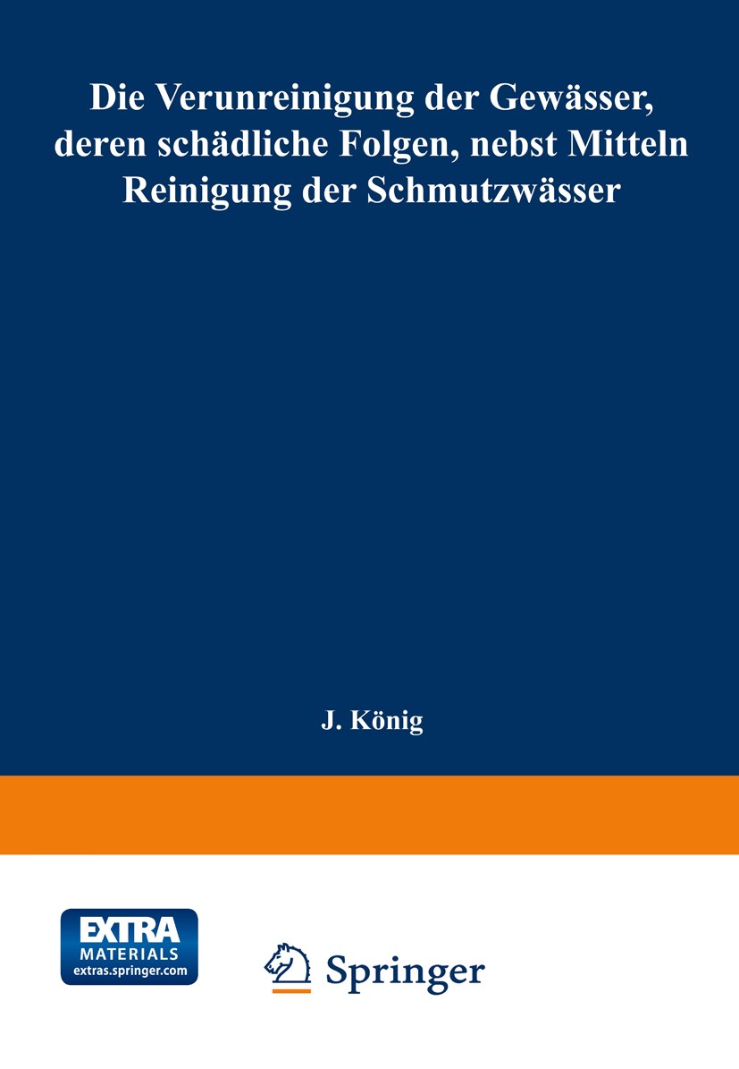 Titlebook: Die Verunreinigung der Gewässer, deren schädliche Folgen, nebst Mitteln zur Reinigung der Schmutzwäs; Mit dem Ehrenpreis S J. König Book 18 Titlebook: Die Verunreinigung der Gewässer, deren schädliche Folgen, nebst Mitteln zur Reinigung der Schmutzwäs; Mit dem Ehrenpreis S J. König Book 18