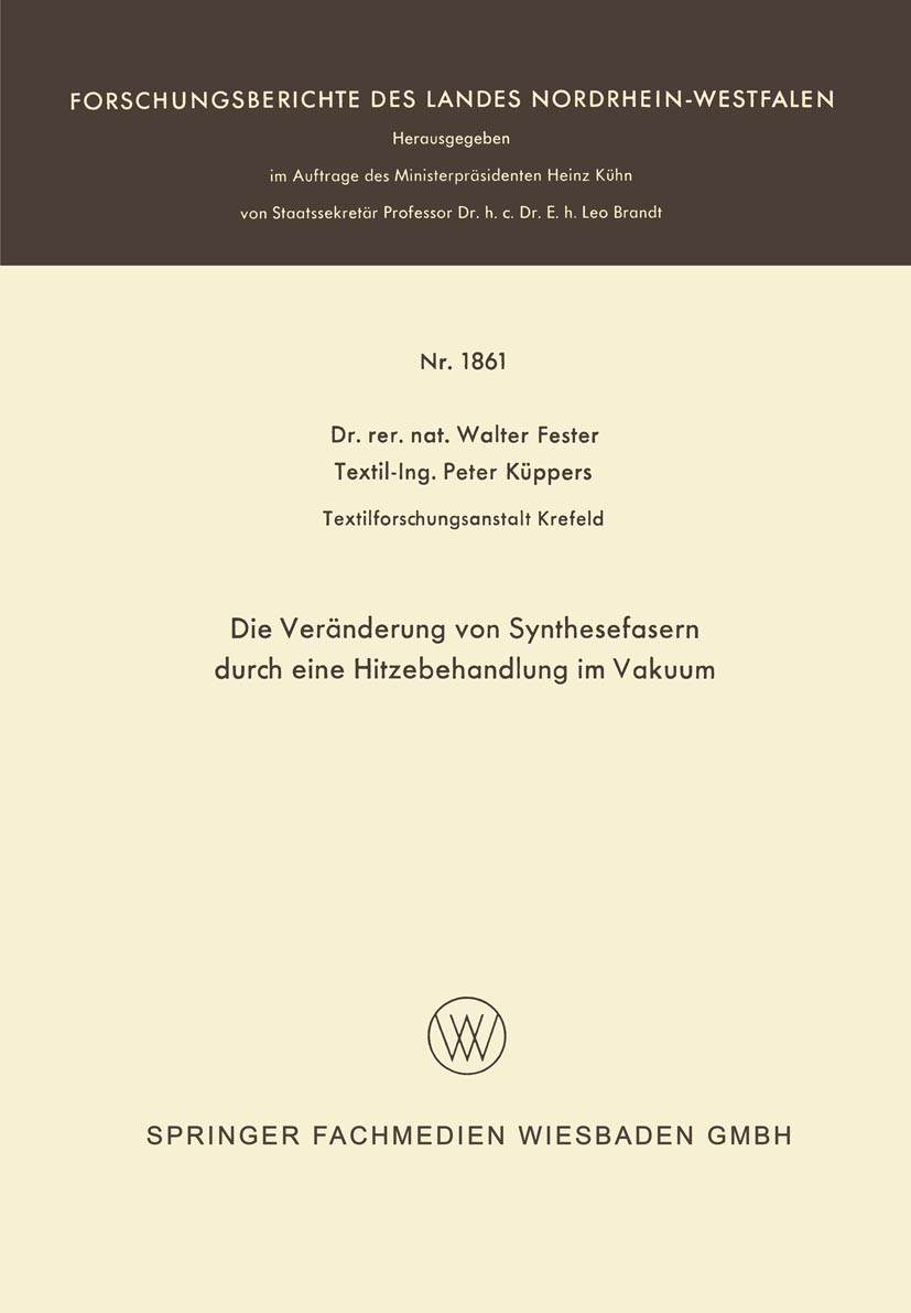 Titlebook: Die Veränderung von Synthesefasern durch eine Hitzebehandlung im Vakuum; Walter Fester,Peter Küppers Book 1967 Westdeutscher Verlag, Köln Titlebook: Die Veränderung von Synthesefasern durch eine Hitzebehandlung im Vakuum; Walter Fester,Peter Küppers Book 1967 Westdeutscher Verlag, Köln