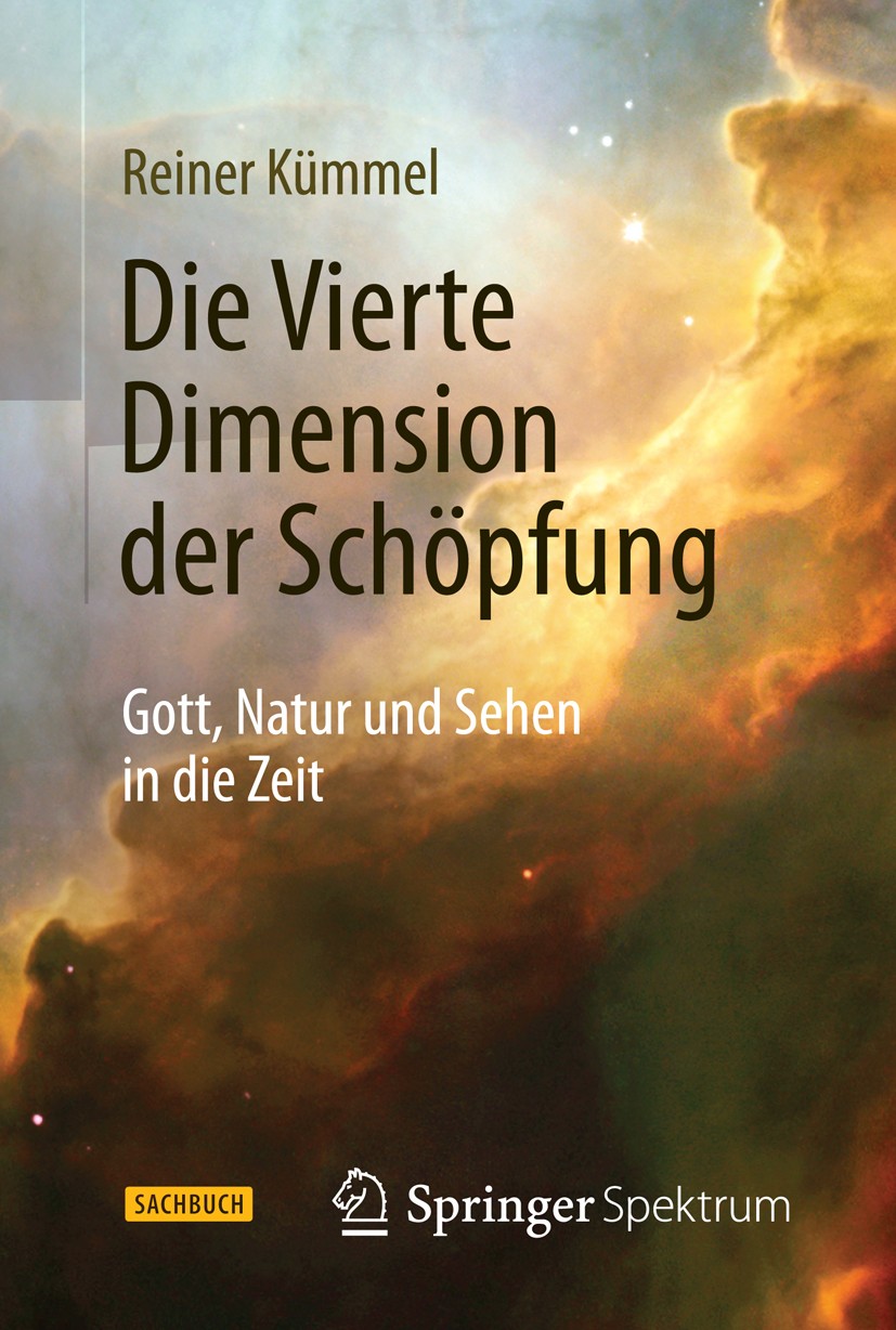 Titlebook: Die Vierte Dimension der Schöpfung; Gott, Natur und Sehe Reiner Kümmel Book 2015 Springer-Verlag Berlin Heidelberg 2015 Astrophysik.Physik Titlebook: Die Vierte Dimension der Schöpfung; Gott, Natur und Sehe Reiner Kümmel Book 2015 Springer-Verlag Berlin Heidelberg 2015 Astrophysik.Physik